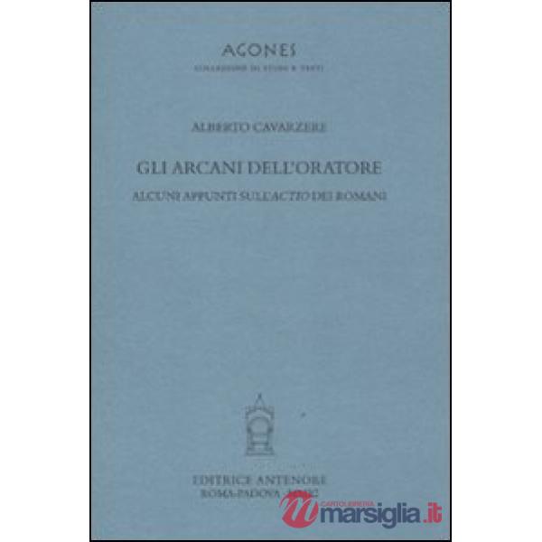 Arcani dell'oratore. Alcuni appunti sull'actio dei romani (Gli)
