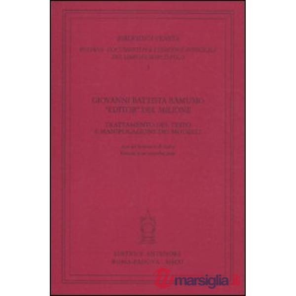Giovanni Battista Ramusio «editor» del «Milione». Trattamento del testo e manipolazione dei modelli. Atti del seminario di ricer