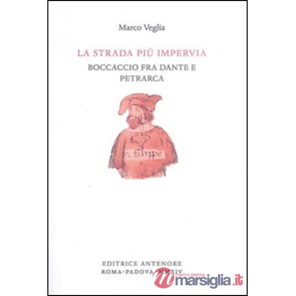 Strada più impervia. Boccaccio fra Dante e Petrarca (La)
