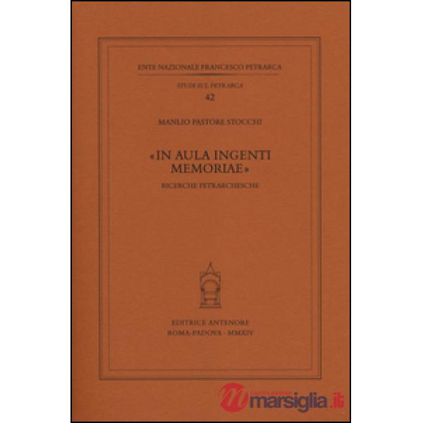 «In aula ingenti memoriae». Ricerche petrarchesche