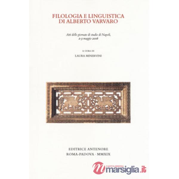 Filologia e linguistica di Alberto Varvaro. Atti delle Giornate di studio (Napol