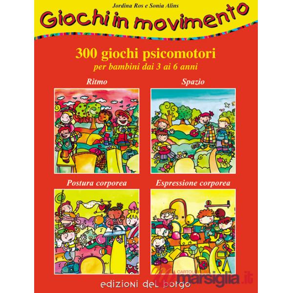 Giochi in movimento. 300 giochi psicomotori. Per bambini dai 3 ai 6 anni