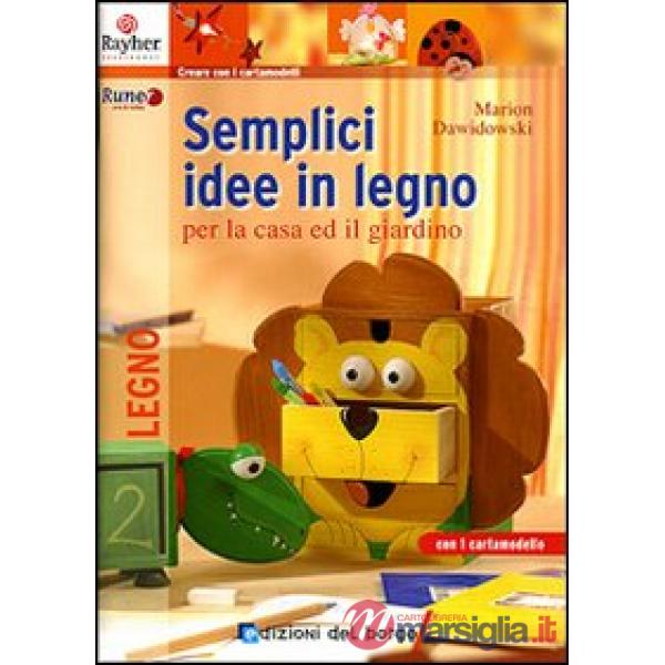 Semplici idee in legno per la casa e il giardino. Ediz. illustrata