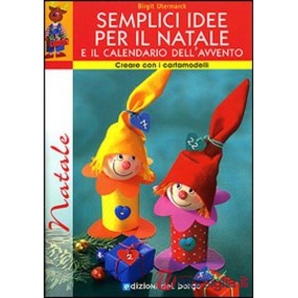 Semplici idee per il Natale e il calendario dell'avvento. Con cartamodelli. Ediz. illustrata
