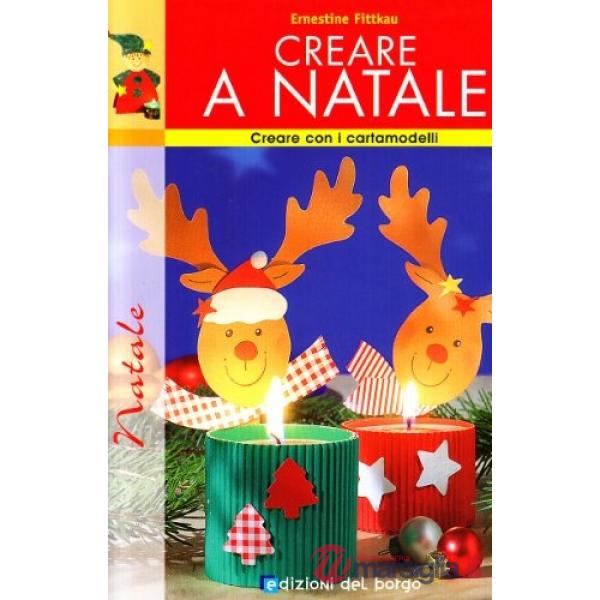 Creare a Natale. Ediz. illustrata