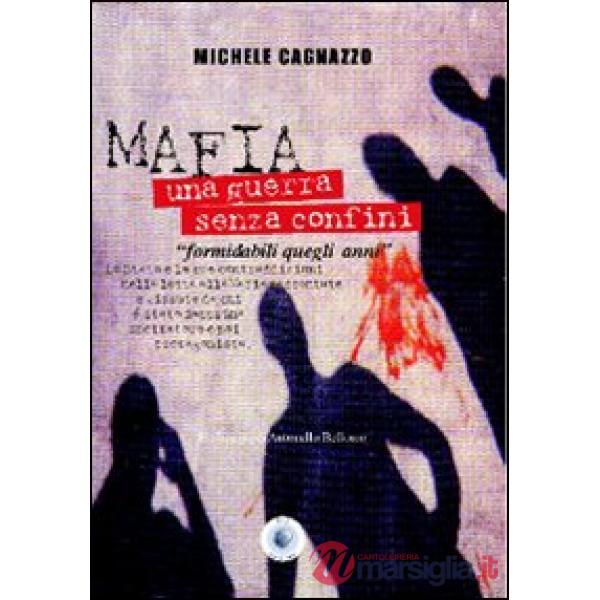 Mafia. Una guerra senza confini. «Formidabili quegli anni»