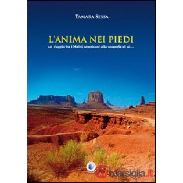 Anima nei piedi. Un viaggio tra i nativi americani alla scoperta di sé (L')