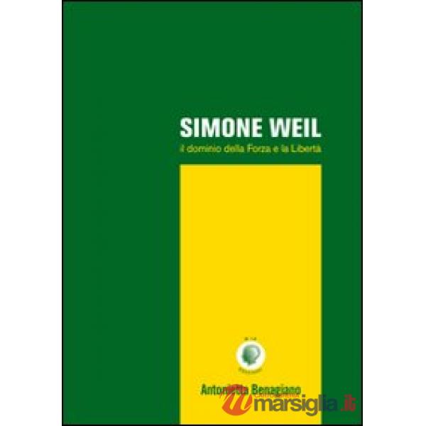 Simone Weil. Il dominio della forza e la libertà