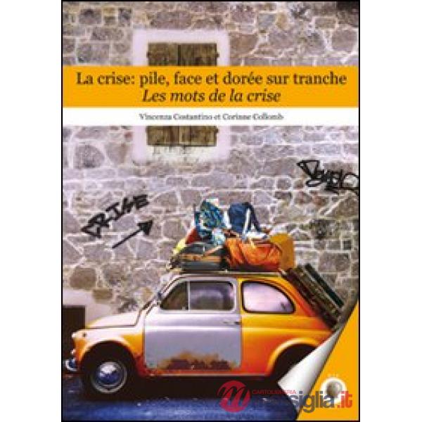 Crise. Pile, face et dorée sur tranche. Les mots de la crise (La)