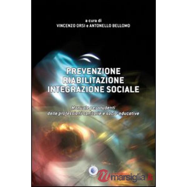 Prevenzione, riabilitazione, integrazione sociale. Manuale per studenti delle professioni sanitarie e socio-educative