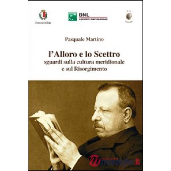 Alloro e lo scettro. Sguardi sulla cultura meridionale e sul Risorgimento (L')