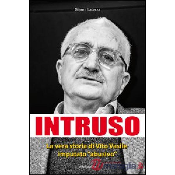Intruso. La vera storia di Vito Vasile imputato «abusivo»