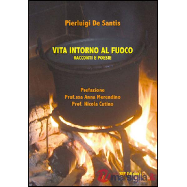 Vita intorno al fuoco. Racconti e poesie