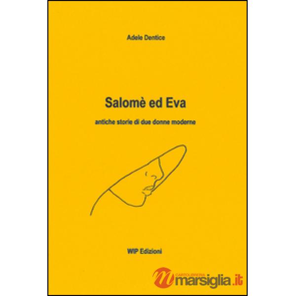 Salomè ed Eva. Antiche storie di due donne moderne