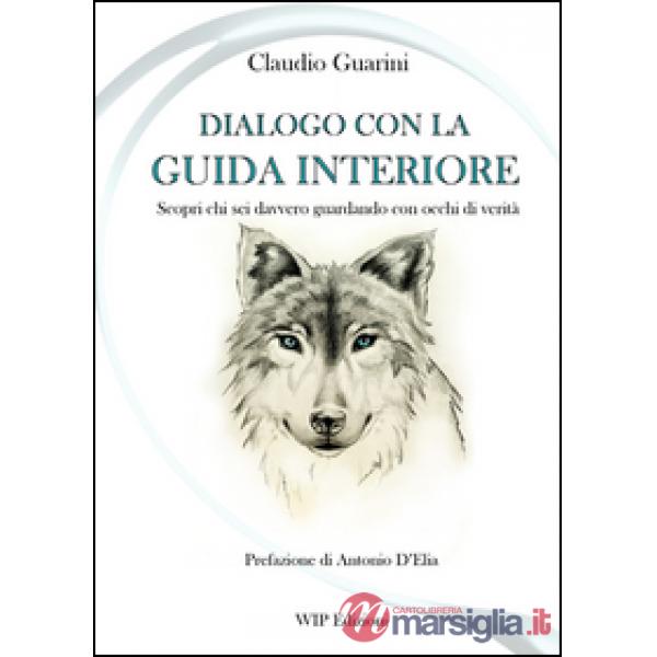 Dialogo con la guida interiore. Scopri chi sei davvero guardando con occhi di verità