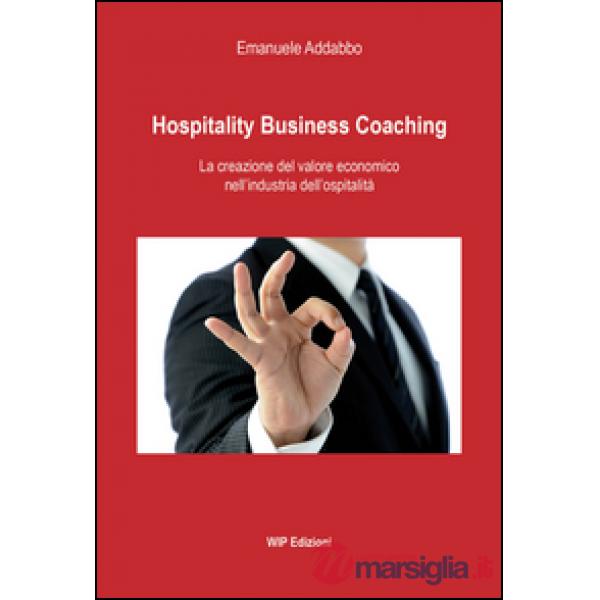 Hospitality business coaching. La creazione del valore economico nell'industria dell'ospitalità