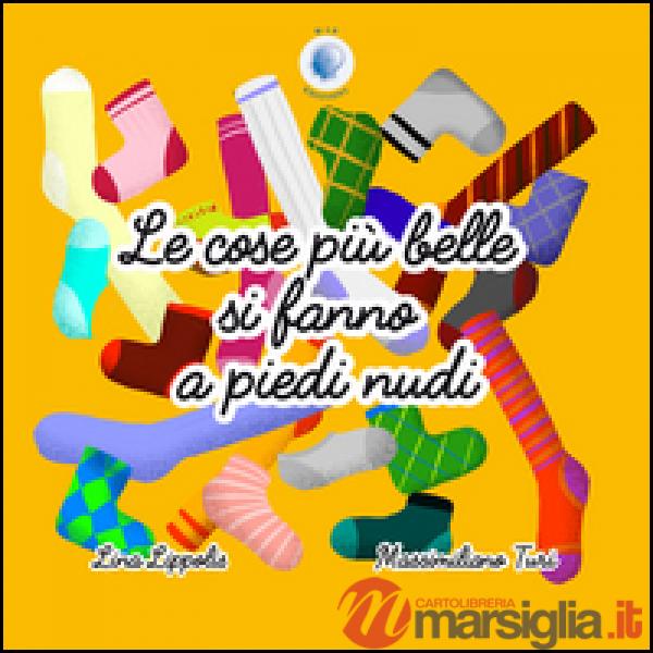 Cose più belle si fanno a piedi nudi. Ediz. a colori (Le)