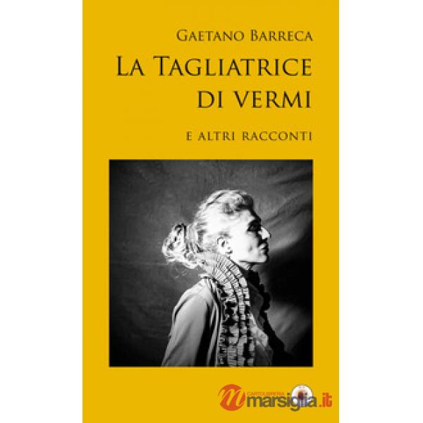 Tagliatrice di vermi e altri racconti (La)