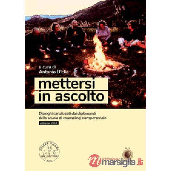 Mettersi in ascolto. Dialoghi canalizzati dai diplomandi della scuola di counseling transpersonale