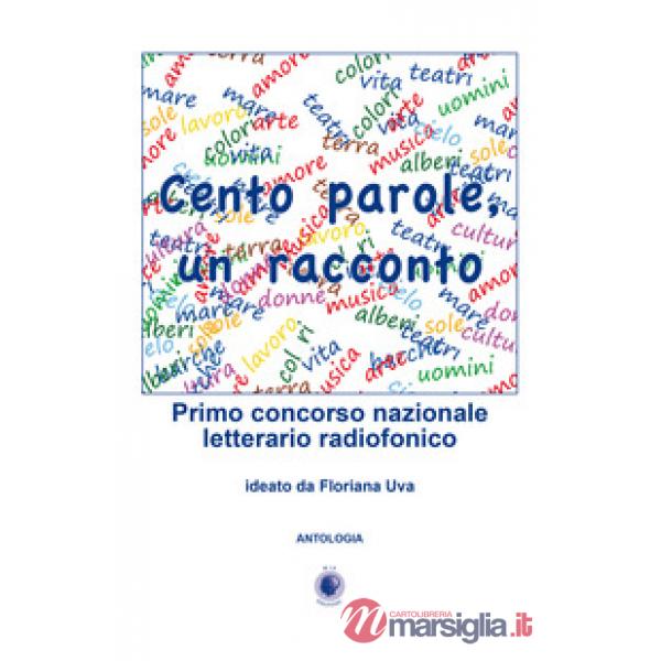 Cento parole, un racconto. Primo concorso nazionale letterario radiofonico