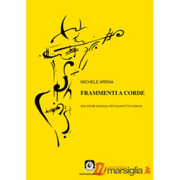 Frammenti a corde. Due scene musicali per quartetto d'archi. Con Musica a stampa