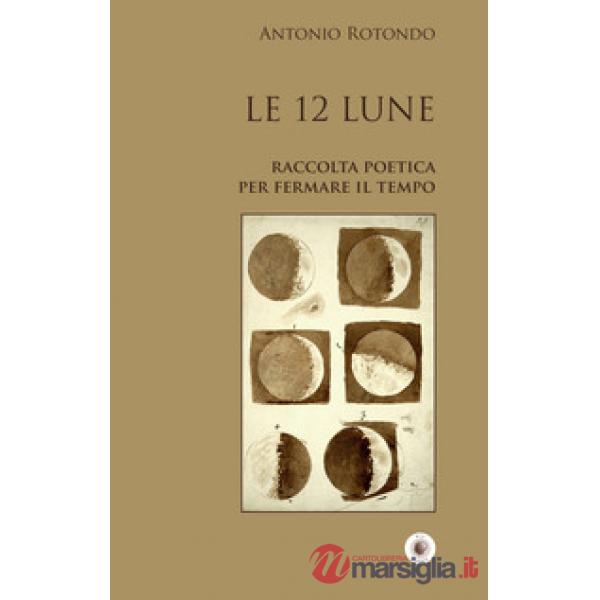 12 Lune. Raccolta poetica per fermare il tempo (Le)