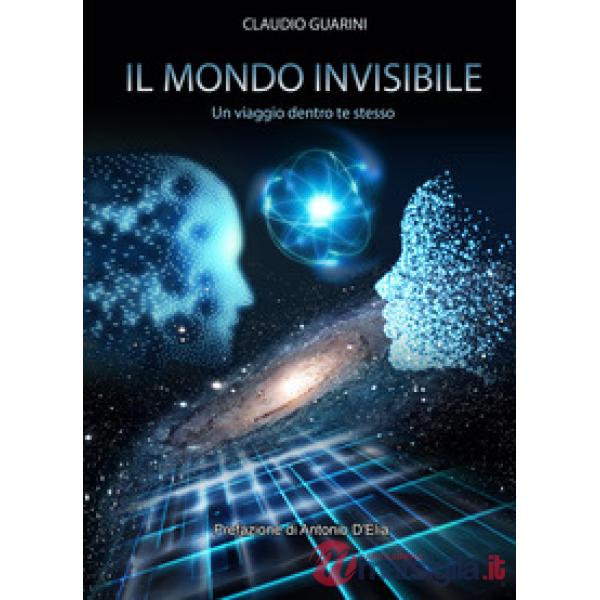 Mondo invisibile. Un viaggio dentro te stesso (Il)