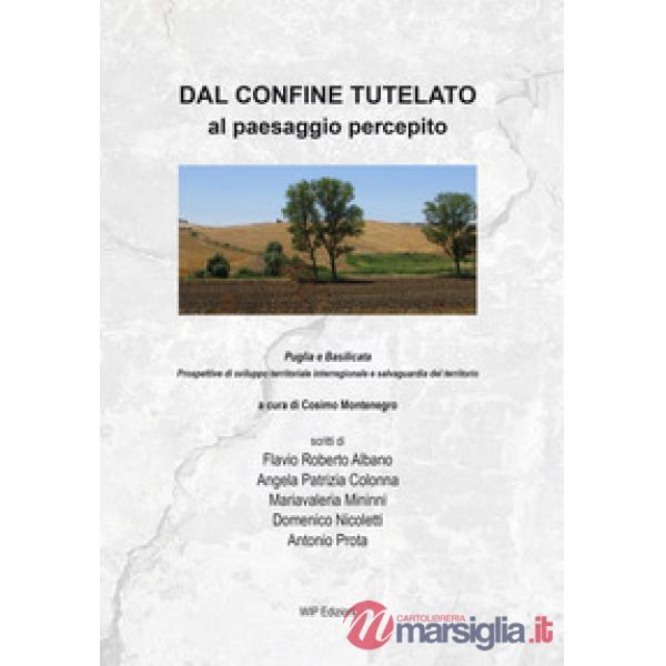 Dal confine tutelato al paesaggio percepito. Puglia e Basilicata. Prospettive di sviluppo territoriale interregionale e salvagua