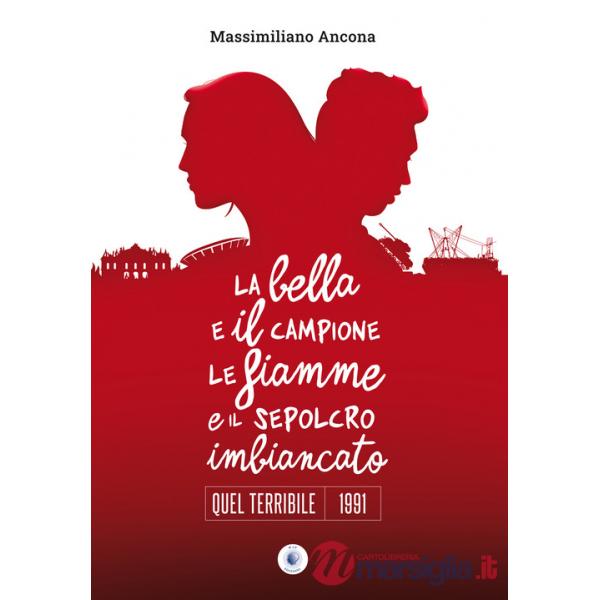 Bella e il campione le fiamme e il sepolcro imbiancato. Quel terribile 1991 (La)