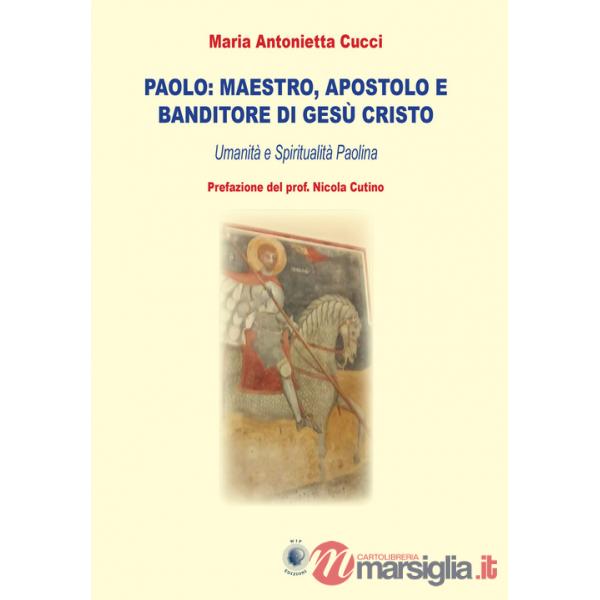 Paolo: maestro, apostolo e banditore di Gesù Cristo. Umanità e spiritualità paolina