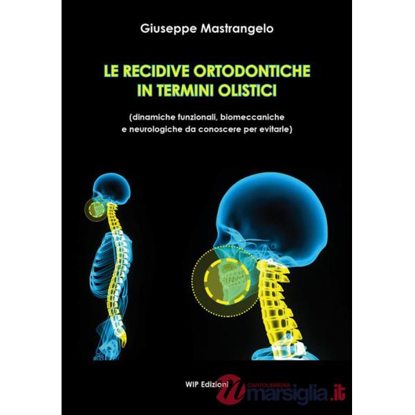 Recidive ortodontiche in termini olistici. Dinamiche funzionali, biomeccaniche e neurologiche da conoscere per evitarle (Le)