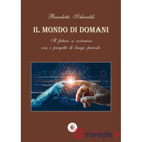Mondo di domani. Il futuro si costruisce con i progetti di un lungo periodo (Il)