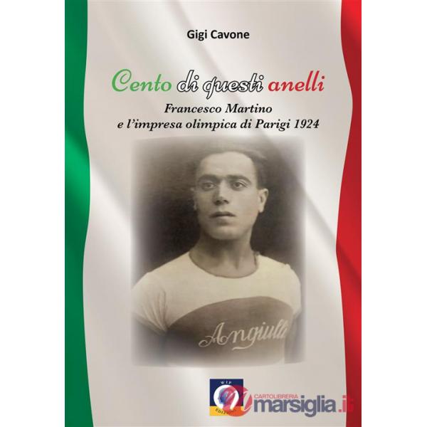 Cento di questi anelli. Francesco Martino e l'impresa olimpica di Parigi 1924