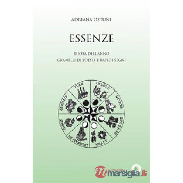 Essenze. Ruota dell'anno. Granelli di poesia e rapidi segni