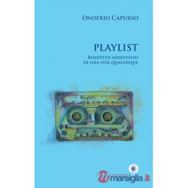 Playlist. Bozzetto indefinito di una vita qualunque. Nuova ediz.