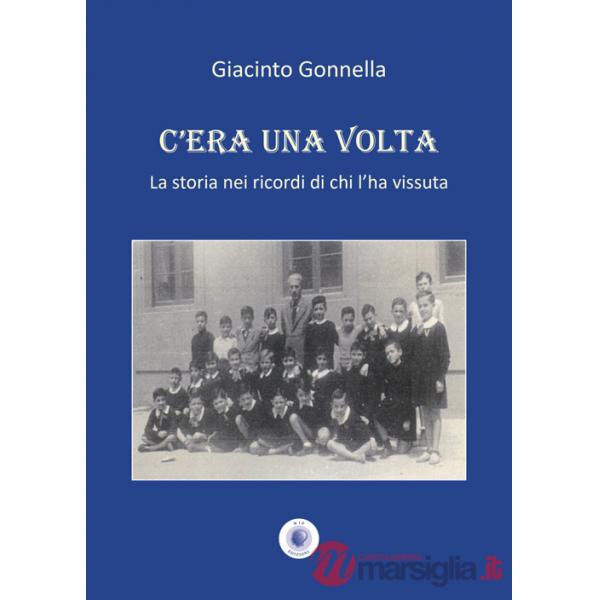 C'era una volta. La storia nei ricordi di chi l'ha vissuta. Nuova ediz.