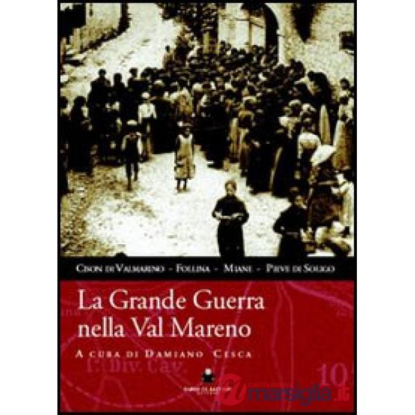 Grande guerra nella val Mareno. Cison di Valmarino, Follina, Miane, Pieve di Soligo (La)