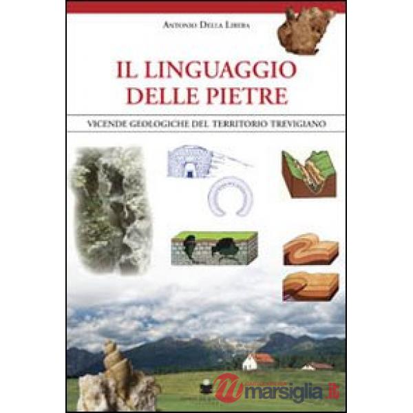 Linguaggio delle pietre. Vicende geologiche del territorio trevigiano (Il)