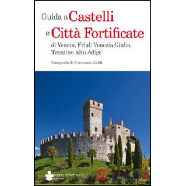 Guida a castelli e città fortificate di Veneto, Friuli Venezia Giulia, Trentino Alto Adige