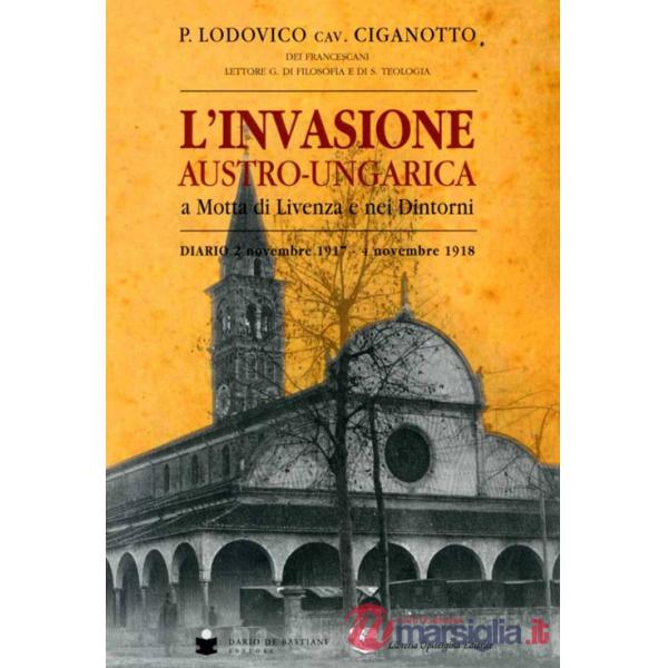 Invasione austro-ungarica a Motta di Livenza e nei dintorni. Diario 2 novembre 1917-4 novembre 1918 (L')