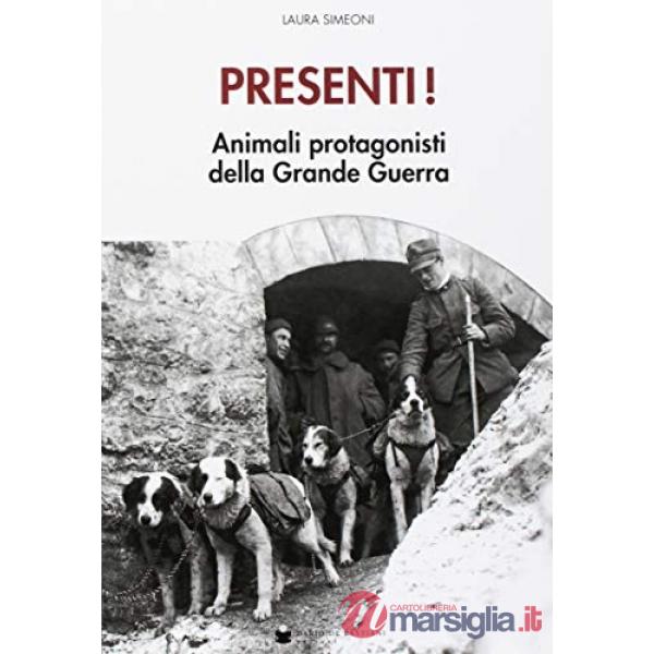Presenti! Muli e altri animali protagonisti della grande guerra. Con Poster