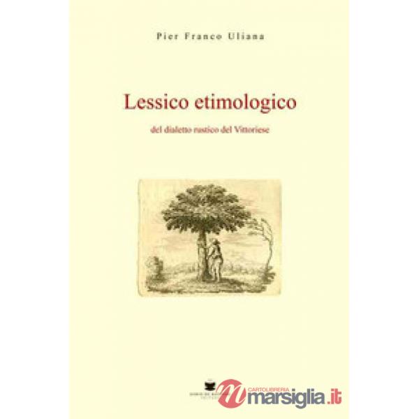 Lessico etimologico del dialetto rustico del vittoriese
