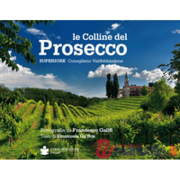 Colline del prosecco. Ediz. italiana e inglese (Le)