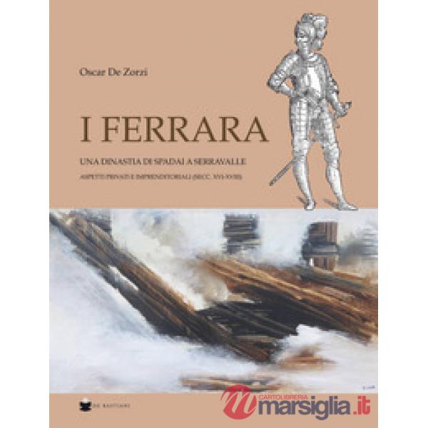Ferrara. Una dinastia di spadai a Serravalle. Aspetti privati e imprenditoriali (sec. XVI-XVIII) (I)
