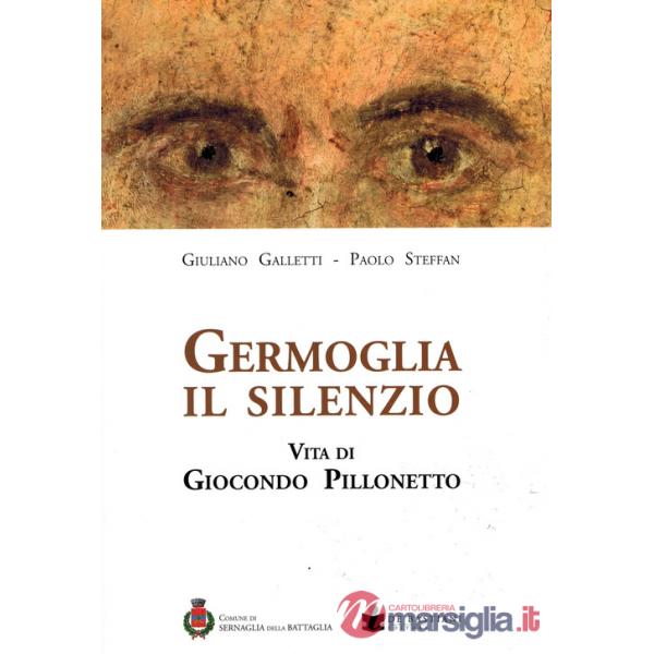 Germoglia il silenzio. Vita di Giocondo Pillonetto