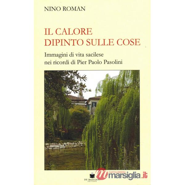 Calore dipinto sulle cose. Immagini di vita sacilese nei ricordi di Pier Paolo Pasolini (Il)