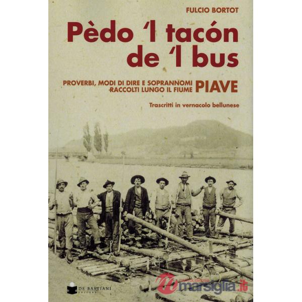 Pèdo 'l tacon de l' bus. Proverbi, modi di dire e soprannomi raccolti lungo il fiume Piave