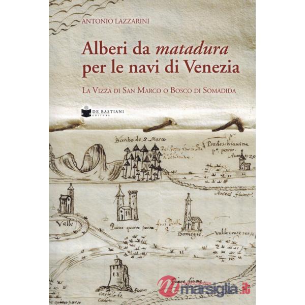 Alberi da matadura per le navi di Venezia. La Vizza di San Marco o Bosco di Somadida