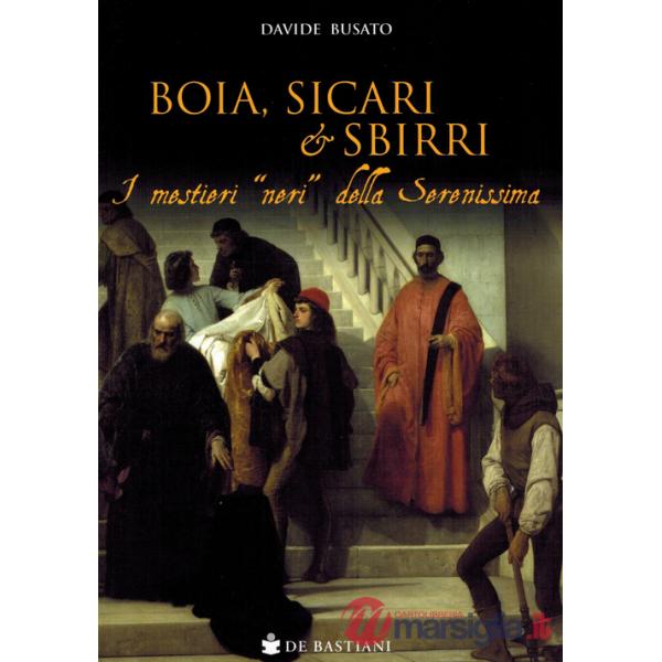 Boia, sicari e sbirri. I mestieri «neri» della Serenissima