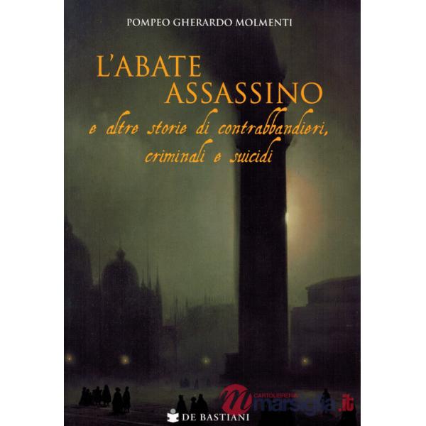 Abate assassino e altre storie di contrabbandieri, criminali e suicidi (L')